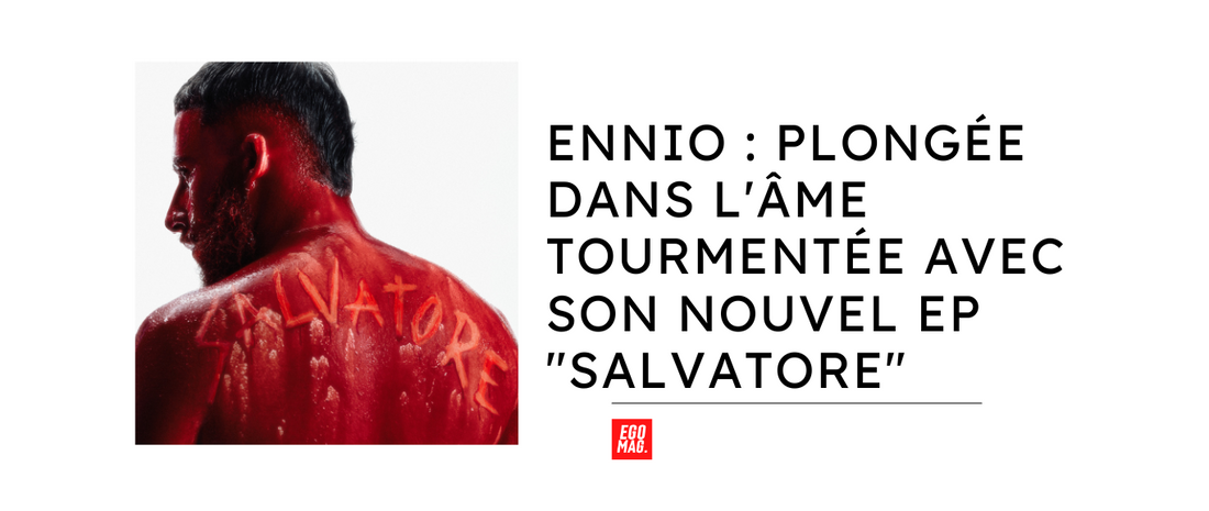 ENNIO : Plongée dans l' me Tourmentée avec son Nouvel EP "SALVATORE"