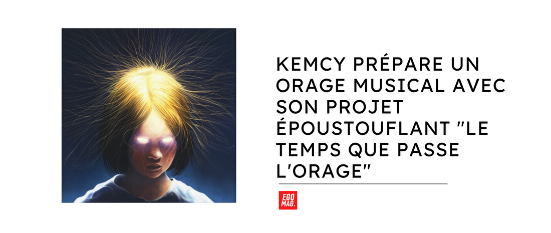 KEMCY Prépare un Orage Musical avec son Projet Époustouflant "Le Temps que Passe l'Orage"