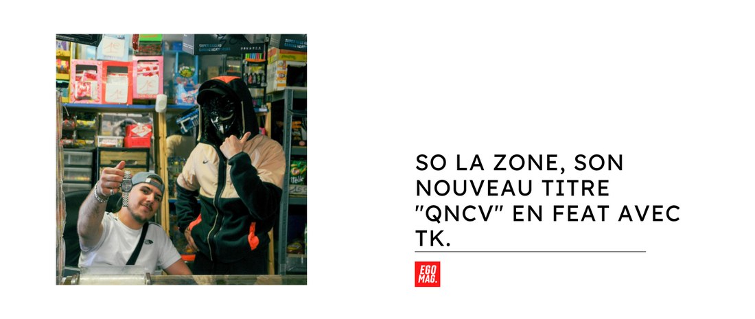 So la Zone, son nouveau titre "QNCV" en feat avec TK.